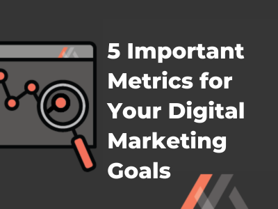 5 Important Metrics for Your Digital Marketing Goals